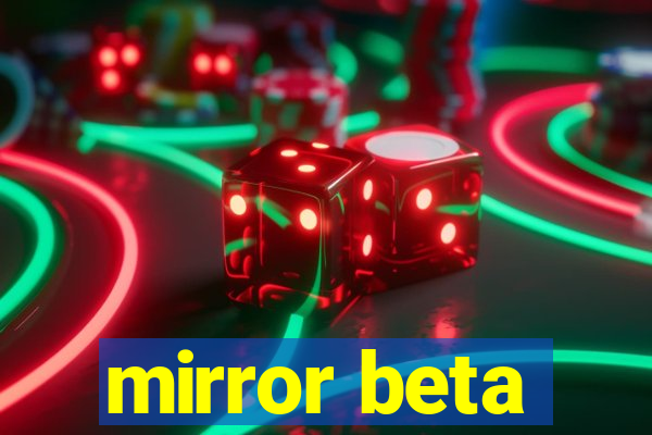 mirror beta